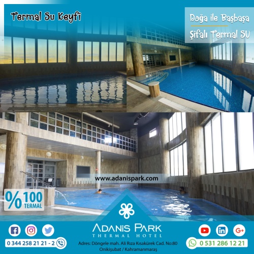 ADANİSPARK TERMAL OTEL
www.adanispark.com 
Tel: 0 344 258 21 22
Mobil ve Whatsapp: 0 531 286 12 21

*TERMAL SUYUN FAYDALARI*
Romatizmal hastalıkların kronik dönemleri, Osteoartrit gibi eklem hastalıkları, Kireçlenmeler, Osteoporoz, Fibromiyalji (Kul