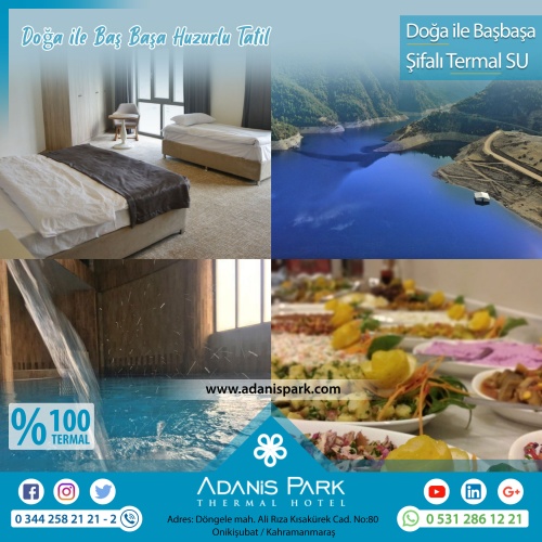 ADANİSPARK TERMAL OTEL
www.adanispark.com 
Tel: 0 344 258 21 22
Mobil ve Whatsapp: 0 531 286 12 21

*TERMAL SUYUN FAYDALARI*
Romatizmal hastalıkların kronik dönemleri, Osteoartrit gibi eklem hastalıkları, Kireçlenmeler, Osteoporoz, Fibromiyalji (Kul