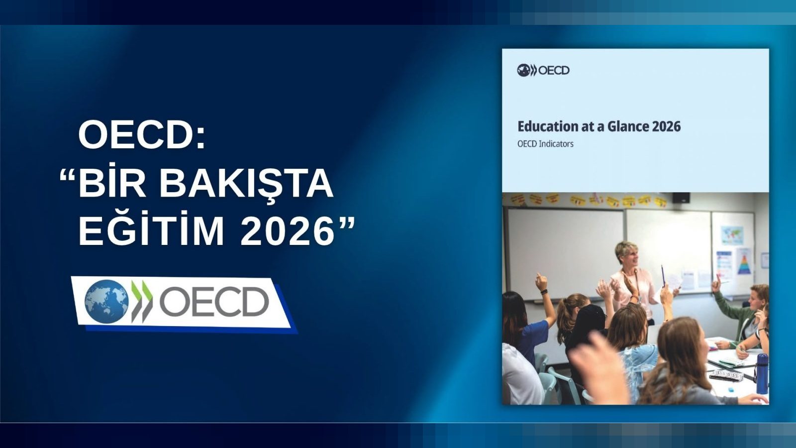 OECD'nin "Bir Bakışta Eğitim 2026 Raporu"na Göre Türkiye, Yükselişini Sürdürdü